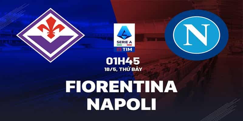 Fiorentina vs Napoli: bước tiến lớn của chủ nhà