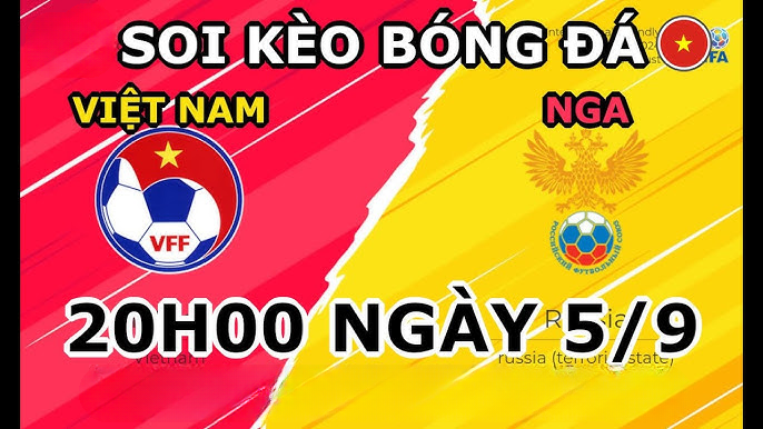 Soi kèo đội tuyển quốc gia Việt Nam vs Nga lúc 20h00 ngày 05/09/2024